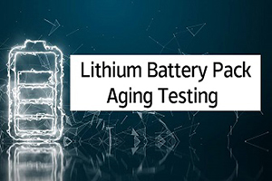 Why do lithium battery packs need an aging test?